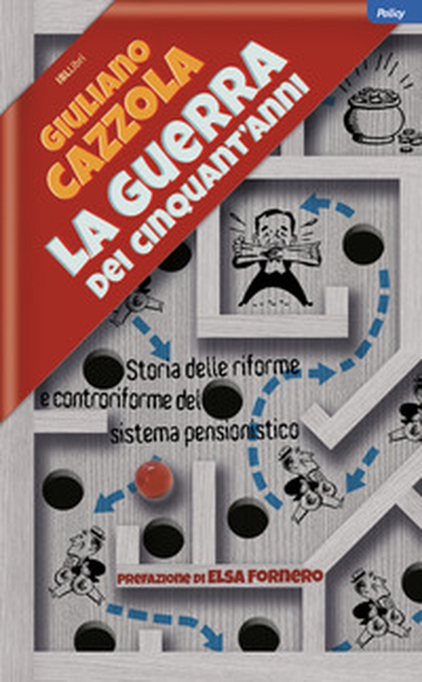 La guerra dei cinquant'anni. Storia delle riforme e controriforme del sistema pensionistico - Librerie.coop La guerra dei cinquant'anni. Storia delle riforme e controriforme del sistema pensionistico - Librerie.coop