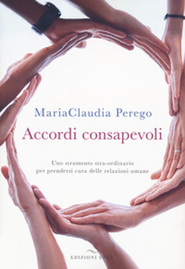 Accordi consapevoli. Uno strumento stra-ordinario per prendersi cura delle relazioni umane - Librerie.coop Accordi consapevoli. Uno strumento stra-ordinario per prendersi cura delle relazioni umane - Librerie.coop