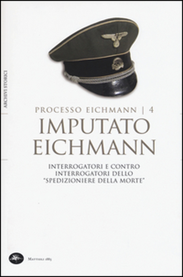 Imputato Eichmann. Interrogatori e contro interrogatori dello «spedizioniere della morte». Processo Eichmann - Librerie.coop Imputato Eichmann. Interrogatori e contro interrogatori dello «spedizioniere della morte». Processo Eichmann - Librerie.coop