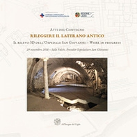 Atti del Convegno Rileggere il Laterano Antico. Il rilevo 3D dell'Ospedale San Giovanni. Work in progress-Proceedings of the Conference Reassessing the Ancient Lateran. The 3D Survey of the San Giovanni Hospital. Work in Progress - Librerie.coop Atti del Convegno Rileggere il Laterano Antico. Il rilevo 3D dell'Ospedale San Giovanni. Work in progress-Proceedings of the Conference Reassessing the Ancient Lateran. The 3D Survey of the San Giovanni Hospital. Work in Progress - Librerie.coop