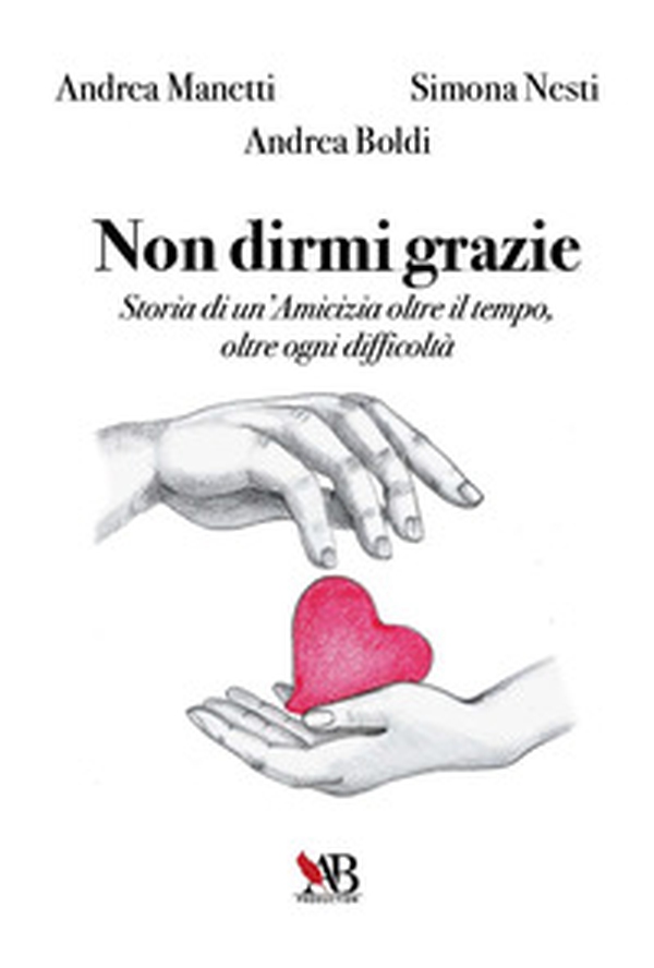 Non dirmi grazie. Storia di un'amicizia oltre il tempo, oltre ogni difficoltà - Librerie.coop Non dirmi grazie. Storia di un'amicizia oltre il tempo, oltre ogni difficoltà - Librerie.coop