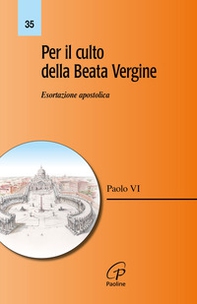 Per il culto della Beata Vergine. Esortazione apostolica - Librerie.coop