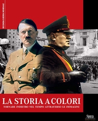 La storia a colori. Tornare indietro nel tempo attraverso le immagini - Librerie.coop