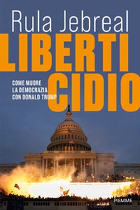 Liberticidio. Come muore la democrazia con Donald Trump - Librerie.coop