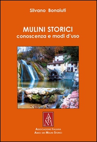Mulini storici. Conoscenza e modi d'uso - Librerie.coop