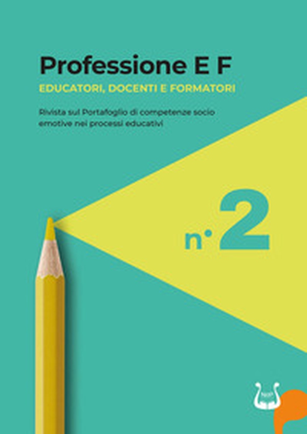 Professione E F. Educatori, docenti e formatori. Rivista sul portafoglio di competenze socio emotive nei processi educativi - Vol. 2 - Librerie.coop Professione E F. Educatori, docenti e formatori. Rivista sul portafoglio di competenze socio emotive nei processi educativi - Vol. 2 - Librerie.coop