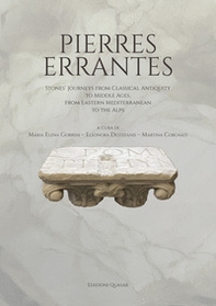 Pierres errantes. Stones' journeys from Classical Antiquity to the Middle Ages,?from the Eastern Mediterranean to the Alps - Librerie.coop