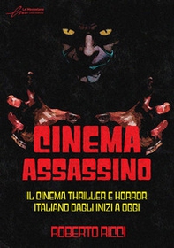 Cinema assassino. Il cinema thriller e horror italiano dagli inizi a oggi - Librerie.coop
