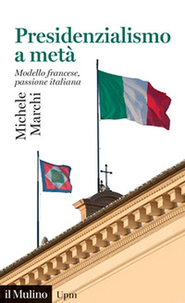 Presidenzialismo a metà. Modello francese, passione italiana - Librerie.coop Presidenzialismo a metà. Modello francese, passione italiana - Librerie.coop