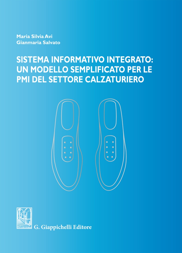 Sistema informativo integrato: un modello semplificato per le PMI del settore calzaturiero - Librerie.coop Sistema informativo integrato: un modello semplificato per le PMI del settore calzaturiero - Librerie.coop