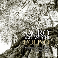 Sacro agli antichi, l'olivo. A photographic and lyrical journey - Librerie.coop