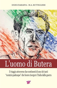 L'uomo di Butera. Il viaggio attraverso due continenti di uno dei tanti uomini qualunque che fecero risorgere l'Italia dalla guerra - Librerie.coop L'uomo di Butera. Il viaggio attraverso due continenti di uno dei tanti uomini qualunque che fecero risorgere l'Italia dalla guerra - Librerie.coop