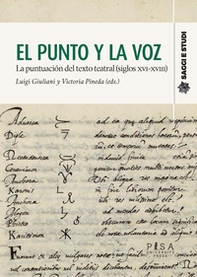 El punto y la voz. La puntuacion del texto teatral (siglos XVI-XVIII) - Librerie.coop