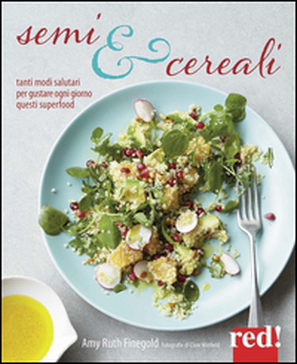 Semi e cereali. Tanti modi salutari per gustarli ogni giorno - Librerie.coop Semi e cereali. Tanti modi salutari per gustarli ogni giorno - Librerie.coop