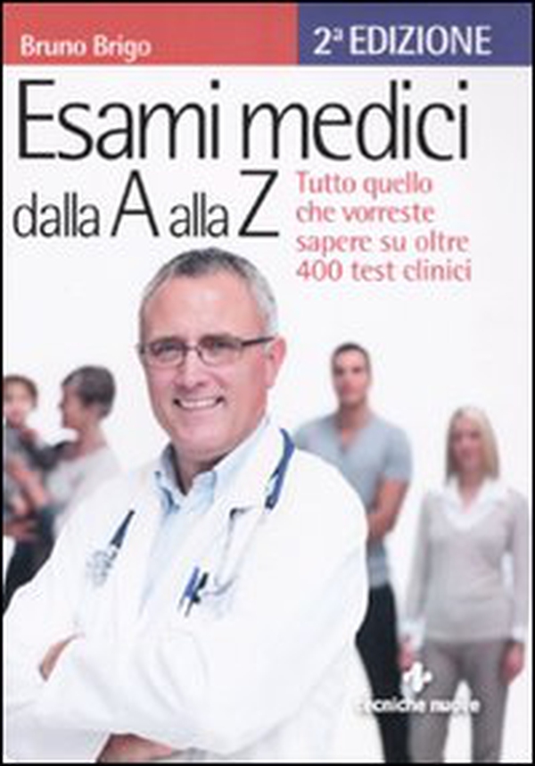 Esami medici dalla A alla Z. Tutto quello che vorresti sapere su oltre 400 test clinici - Librerie.coop Esami medici dalla A alla Z. Tutto quello che vorresti sapere su oltre 400 test clinici - Librerie.coop