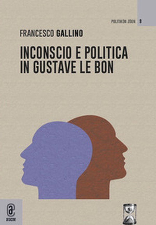 Inconscio e politica in Gustave Le Bon - Librerie.coop Inconscio e politica in Gustave Le Bon - Librerie.coop