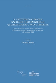 Il contenzioso climatico nazionale e internazionale: questioni aperte e nuove tendenze. Atti del Convegno tenutosi presso il Dipartimento di Giurisprudenza dell'Università degli Studi di Siena il 11 novembre 2024 - Librerie.coop
