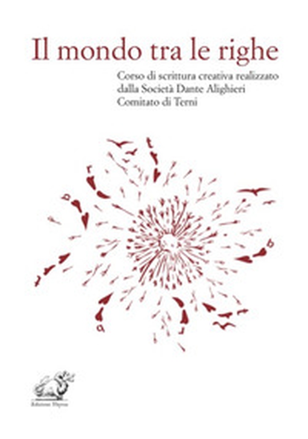 Il mondo tra le righe. Corso di scrittura creativa realizzato dalla Società Dante Alighieri Comitato di Terni - Librerie.coop