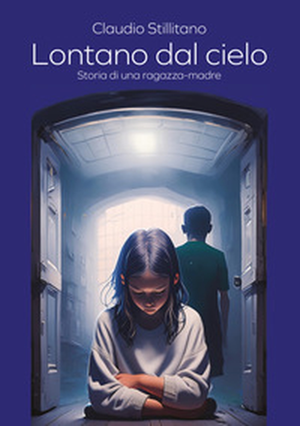 Lontano dal cielo. Storia di una ragazza-madre - Librerie.coop Lontano dal cielo. Storia di una ragazza-madre - Librerie.coop