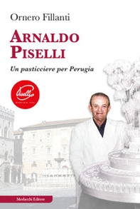 Arnaldo Piselli. Un pasticciere per Perugia - Librerie.coop