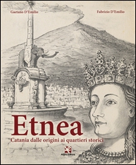 Etnea. Catania dalle origini ai quartieri storici - Librerie.coop