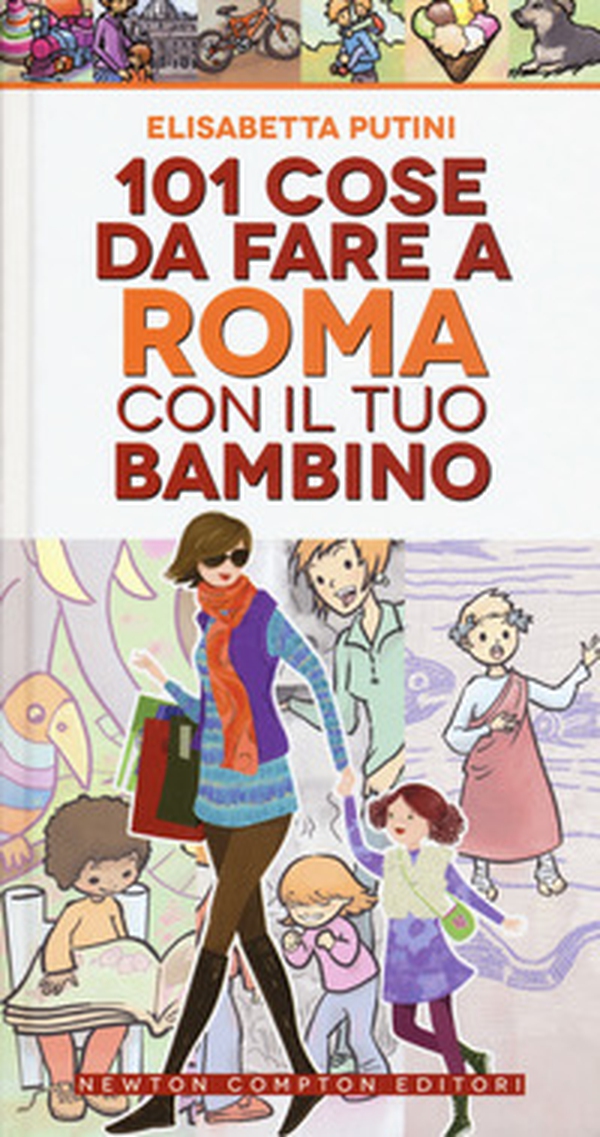 101 cose da fare a Roma con il tuo bambino - Librerie.coop 101 cose da fare a Roma con il tuo bambino - Librerie.coop
