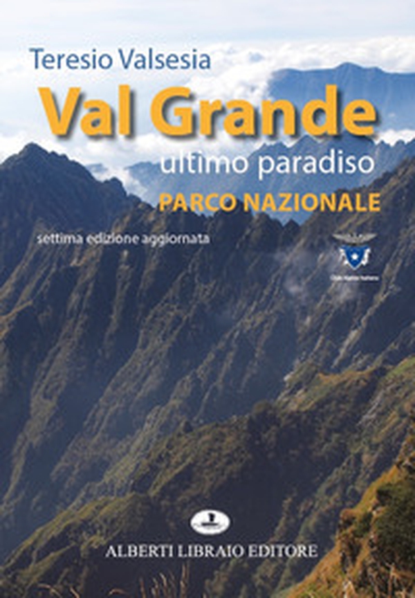 Val Grande ultimo paradiso. Parco nazionale - Librerie.coop Val Grande ultimo paradiso. Parco nazionale - Librerie.coop