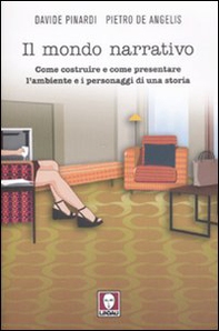 Il mondo narrativo. Come costruire e come presentare l'ambiente e i personaggi di una storia - Librerie.coop Il mondo narrativo. Come costruire e come presentare l'ambiente e i personaggi di una storia - Librerie.coop