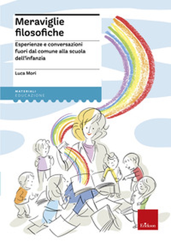 Meraviglie filosofiche. Esperienze e conversazioni fuori dal comune alla scuola dell'infanzia - Librerie.coop Meraviglie filosofiche. Esperienze e conversazioni fuori dal comune alla scuola dell'infanzia - Librerie.coop