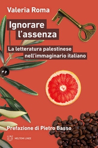 Ignorare l'assenza. La letteratura palestinese nell'immaginario italiano - Librerie.coop