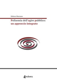 Polisemia dell'agire pubblico: un approccio integrato - Librerie.coop Polisemia dell'agire pubblico: un approccio integrato - Librerie.coop