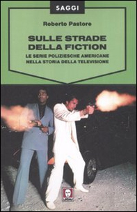 Sulle strade della fiction. Le serie poliziesche americane nella storia della televisione - Librerie.coop