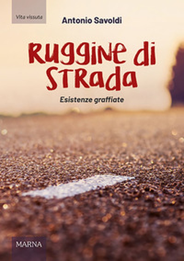 Ruggine di strada. Esistenze graffiate - Librerie.coop Ruggine di strada. Esistenze graffiate - Librerie.coop