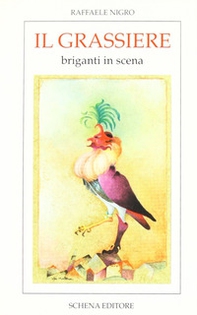 Il grassiere. Storie e patorie per Franceschiello e re Vittorio ovvero canzone a ballo per pulcinelli, briganti, cantimpanchi e congedo finale - Librerie.coop