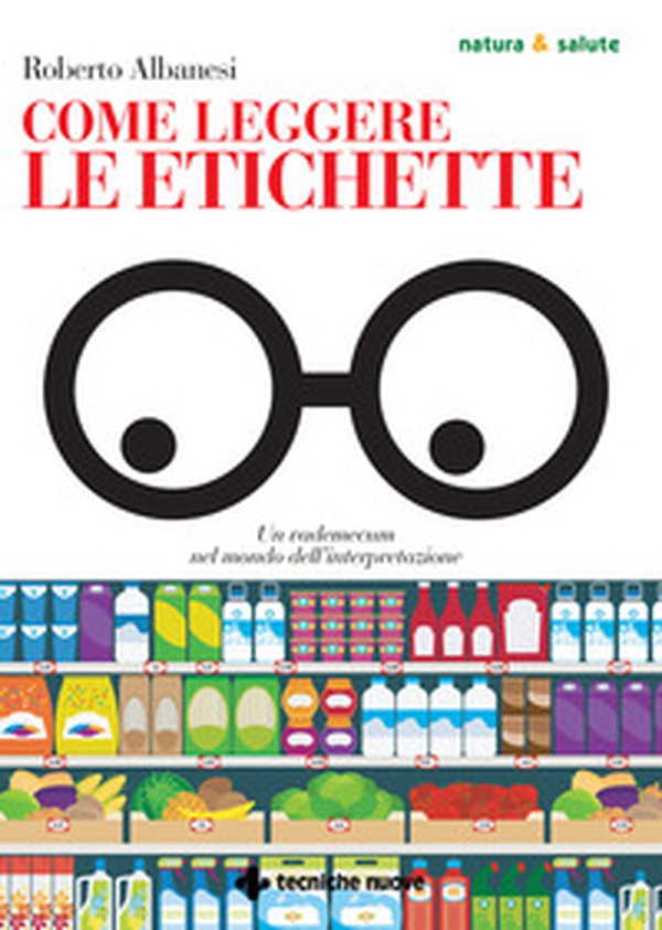 Come leggere le etichette. Un vademecum nel mondo dell'interpretazione - Librerie.coop Come leggere le etichette. Un vademecum nel mondo dell'interpretazione - Librerie.coop