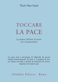 Toccare la pace. La pratica dell'arte di vivere con consapevolezza - Librerie.coop Toccare la pace. La pratica dell'arte di vivere con consapevolezza - Librerie.coop