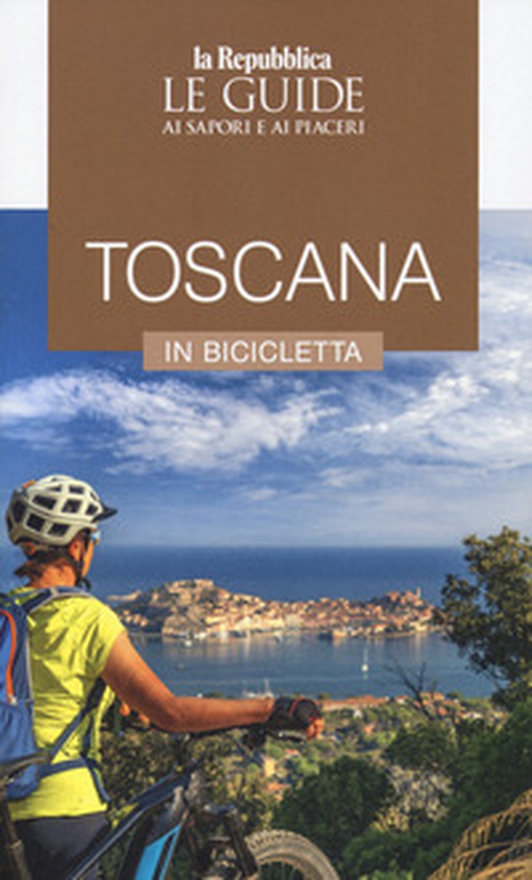Toscana in bicicletta. Le guide ai sapori e ai piaceri - Librerie.coop Toscana in bicicletta. Le guide ai sapori e ai piaceri - Librerie.coop