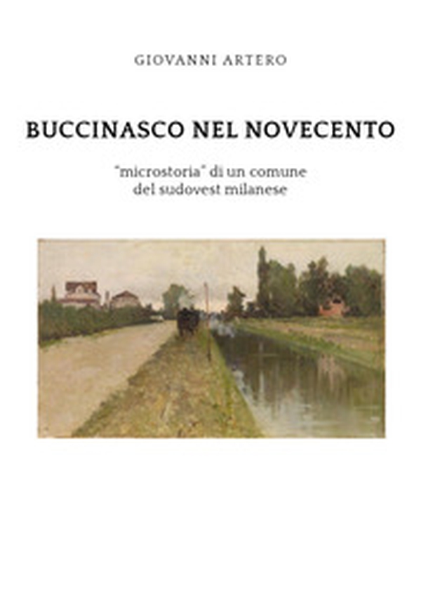 Buccinasco nel Novecento. «Microstoria» di un comune del sudovest milanese - Librerie.coop Buccinasco nel Novecento. «Microstoria» di un comune del sudovest milanese - Librerie.coop