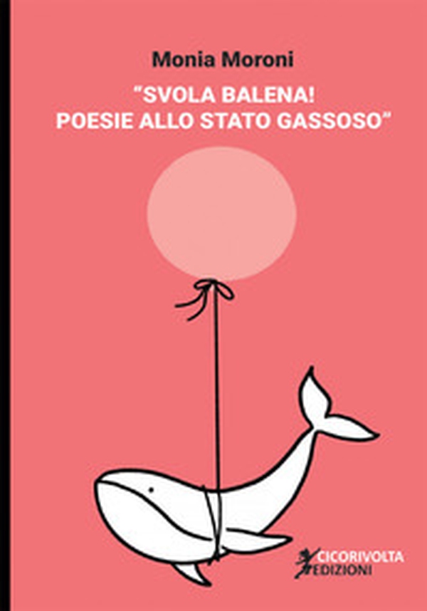 Svola balena! Poesie allo stato gassoso - Librerie.coop Svola balena! Poesie allo stato gassoso - Librerie.coop