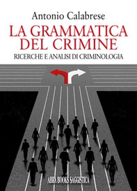 La grammatica del crimine. Ricerche e analisi di criminologia - Librerie.coop La grammatica del crimine. Ricerche e analisi di criminologia - Librerie.coop