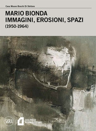 Mario Bionda. Immagini, erosioni, spazi (1950-1964) - Librerie.coop