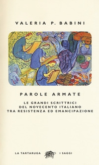 Parole armate. Le grandi scrittrici del Novecento italiano tra Resistenza ed emancipazione - Librerie.coop