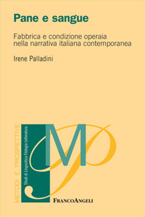 Pane e sangue. Fabbrica e condizione operaia nella narrativa italiana contemporanea - Librerie.coop