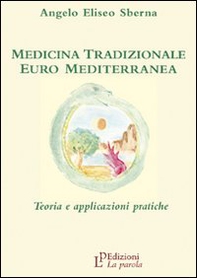 Medicina tradizionale euro mediterranea. Teoria e applicazioni pratiche - Librerie.coop Medicina tradizionale euro mediterranea. Teoria e applicazioni pratiche - Librerie.coop