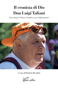 Il cronista di Dio Don Luigi Taliani. Una vita per l'Azione Cattolica e per l'informazione - Librerie.coop