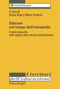Educare nel tempo dell'estraneità. Il lavoro educativo nelle urgenze della crescita contemporanea - Librerie.coop