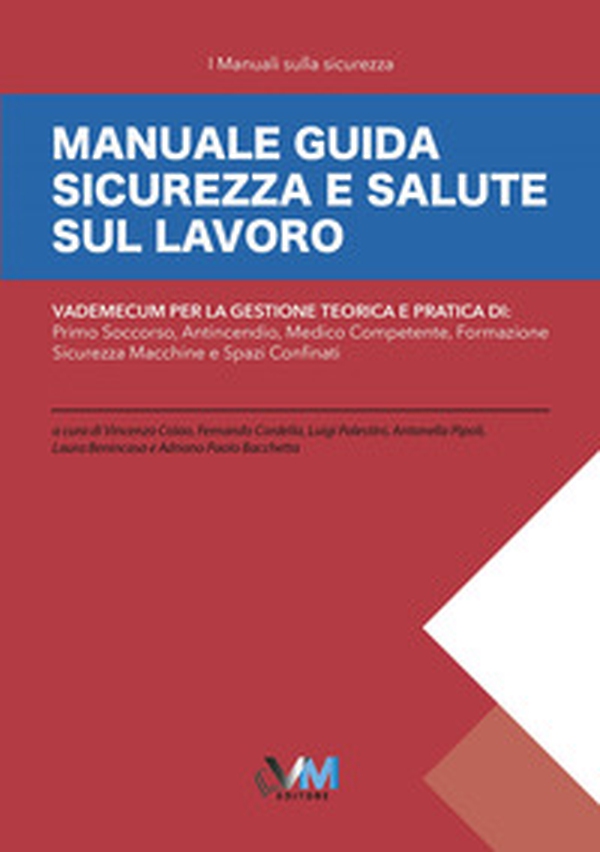 Manuale guida sicurezza e salute sul lavoro. Vademecum per la gestione teorica e pratica di: primo soccorso, medico competente, antincendio, formazione, spazi confinati, sicurezza macchine - Librerie.coop Manuale guida sicurezza e salute sul lavoro. Vademecum per la gestione teorica e pratica di: primo soccorso, medico competente, antincendio, formazione, spazi confinati, sicurezza macchine - Librerie.coop
