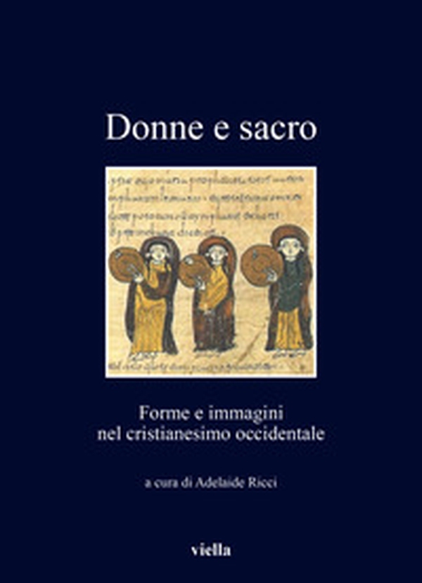 Donne e sacro. Forme e immagini nel cristianesimo occidentale - Librerie.coop Donne e sacro. Forme e immagini nel cristianesimo occidentale - Librerie.coop