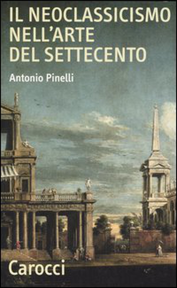 Il neoclassicismo nell'arte del Settecento - Librerie.coop Il neoclassicismo nell'arte del Settecento - Librerie.coop