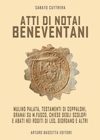 Atti di notai beneventani. Mulino Palata, testamento di Ceppaloni, Granai su M.Fusco, Chiese degli Scolopi e abati nei rogiti di Leo, Giordano e altri - Librerie.coop Atti di notai beneventani. Mulino Palata, testamento di Ceppaloni, Granai su M.Fusco, Chiese degli Scolopi e abati nei rogiti di Leo, Giordano e altri - Librerie.coop